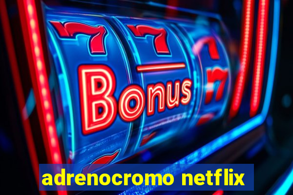 adrenocromo netflix